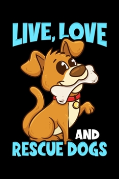 Paperback Live, Love And Rescue Dogs: Cute & Funny Live, Love, Rescue Dogs Puppy Owners Blank Composition Notebook for Journaling & Writing (120 Lined Pages Book