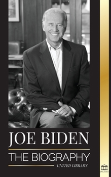 Paperback Joe Biden: The biography - The 46th President's Life of Hope, Hardship, Wisdom, and Purpose Book