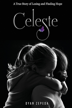 Paperback Celeste: A True Story of Losing and Finding Hope Book