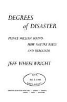 Hardcover Degrees of Disaster: Prince William Sound: How Nature Reels and Rebounds Book