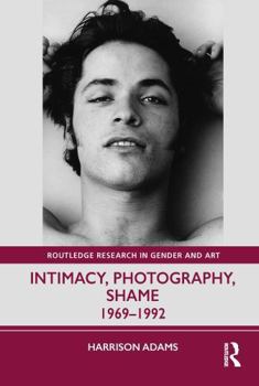 Paperback Intimacy, Photography, Shame: 1969-1992 Book