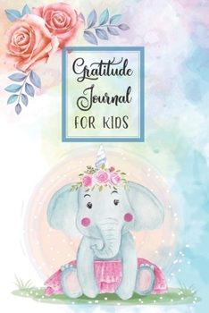 Gratitude Journal for Kids: Kindness Thankful Thoughts for Children Daily Journal with Prompts Practice Mindfulness Mindset Happiness Elephant Flower ... Journal Kindness Kindness Thankful)