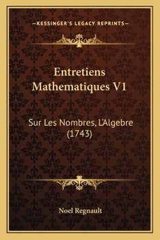 Paperback Entretiens Mathematiques V1: Sur Les Nombres, L'Algebre (1743) [French] Book