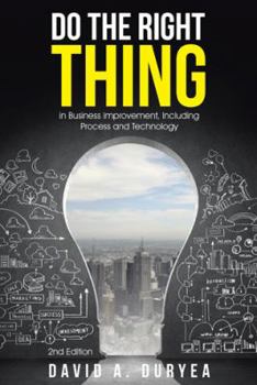Hardcover Do The Right Thing: in Business Improvement, Including Process and Technology Book
