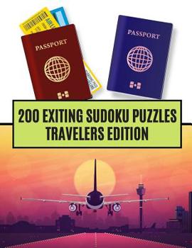 Paperback 200 Exiting Sudoku Puzzles Travelers Edition: Medium And Hard Sudoku Puzzles For Travelers On The Go Book