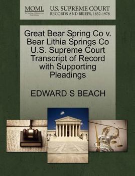 Paperback Great Bear Spring Co V. Bear Lithia Springs Co U.S. Supreme Court Transcript of Record with Supporting Pleadings Book