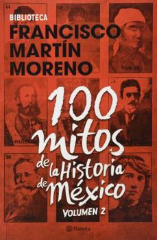 100 mitos de la historia de México (Tomo II)
