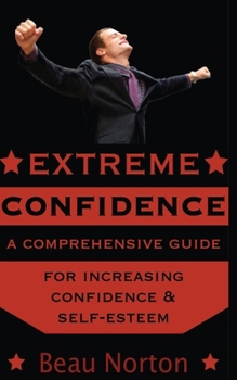 Paperback Extreme Confidence: A Comprehensive Guide for Increasing Self-Esteem and Confidence Book