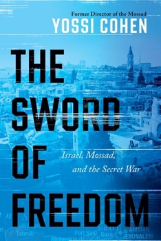 Hardcover The Sword of Freedom: Israel, Mossad, and the Secret War Book