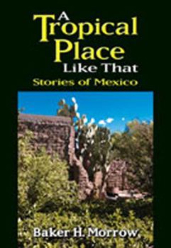 Paperback A Tropical Place Like That: Stories of Mexico Book