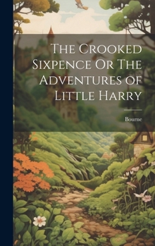 Hardcover The Crooked Sixpence Or The Adventures of Little Harry Book