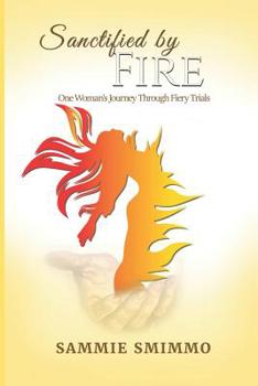 Paperback Sanctified by Fire: One Woman's Journey Through Fiery Trials Book