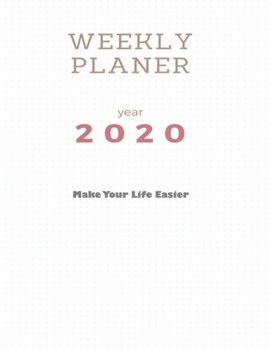 Paperback Make Your Life Easier: Weekly Planner 2020: Simple weekly planner 52-Week Calendar Book