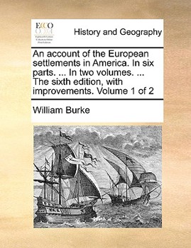 Paperback An Account of the European Settlements in America. in Six Parts. ... in Two Volumes. ... the Sixth Edition, with Improvements. Volume 1 of 2 Book