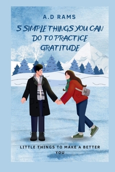 5 SIMPLE THINGS YOU CAN DO TO PRACTICE GRATITUDE: LITTLE THINGS TO MAKE A BETTER YOU