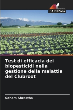Paperback Test di efficacia dei biopesticidi nella gestione della malattia del Clubroot [Italian] Book
