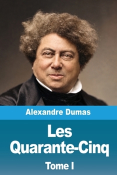 Les Quarante-Cinq: Tome I (French Edition)