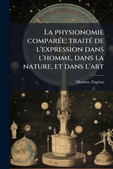 Paperback La physionomie comparée; traité de l'expression dans l'homme, dans la nature, et dans l'art [French] Book