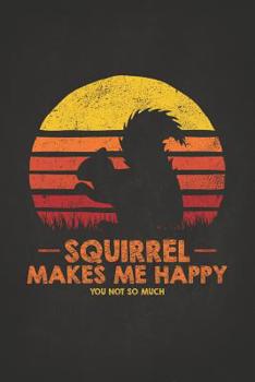 Paperback Wild Animal: Squirrel Makes Me Happy You Not So Much Retro Sunset Silhouette Composition Notebook College Students Wide Ruled Line Book