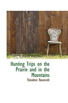 Hardcover Hunting Trips on the Prairie and in the Mountains Book