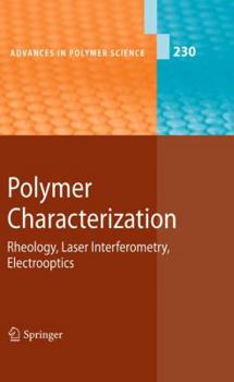 Polymer Characterization: Rheology, Laser Interferometry, Electrooptics - Book #230 of the Advances in Polymer Science
