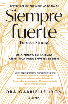 Siempre Fuerte: Trabaja Tu Fuerza, Reprograma Tu Metabolismo Y Mejora La Vitalidad / Forever Strong (Spanish Edition)