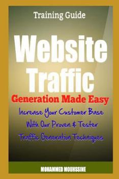 Paperback Website Traffic Generation Made Easy: Increase Your Customer Base with Our Proven & Tester Traffic Generation Techniques Book