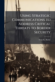 Paperback Using Strategic Communications to Address Critical Threats to Border Security Book