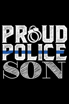 Proud Police Son: Police Officer Journal Notebook Gifts, Thin Blue Line Notebook Journal, Proud Police Officer, Gift Idea for Cop, Police Officer Gifts for Men Women