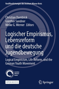 Logical Empiricism, Life Reform, and the German Youth Movement: Logischer Empirismus, Lebensreform Und Die Deutsche Jugendbewegung
