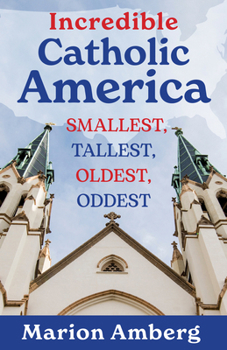 Incredible Catholic America: Smallest, Tallest, Oldest, Oddest