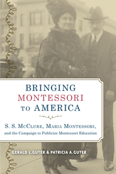 Paperback Bringing Montessori to America: S. S. McClure, Maria Montessori, and the Campaign to Publicize Montessori Education Book