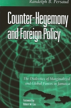 Paperback Counter-Hegemony and Foreign Policy: The Dialectics of Marginalized and Global Forces in Jamaica Book