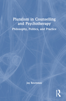 Hardcover Pluralism in Counselling and Psychotherapy: Philosophy, Politics, and Practice Book
