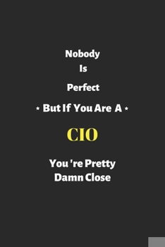 Paperback Nobody is perfect but if you are a CIO you're pretty damn close: CIO notebook, perfect gift for Chief Information Officer Book