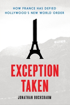 Paperback Exception Taken: How France Has Defied Hollywood's New World Order Book