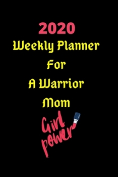 2020 Weekly Planner For A Warrior Mom: Journal, Organizer, Diary, Journal, Gift