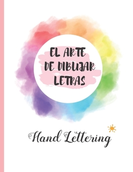 Paperback El Arte de Dibujar Letras: Cuaderno de Hojas Punteadas Para La Practica del Hand Lettering - Rel?jate Y Crea Tu Propia Caligraf?a - J?venes Y Adu [Spanish] Book