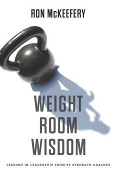 Paperback Weight Room Wisdom: Lessons in Leadership from 99 Strength Coaches Book