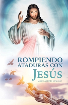 Paperback Rompiendo ataduras con Jesús (Spanish Edition) [Spanish] Book