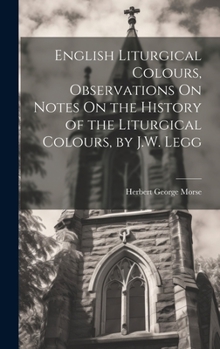 Hardcover English Liturgical Colours, Observations On Notes On the History of the Liturgical Colours, by J.W. Legg Book