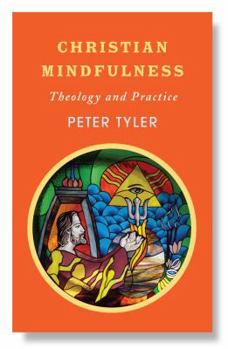 Paperback Christian Mindfulness: Theology and Practice Book