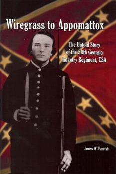 Hardcover Wiregrass to Appomattox: The Untold Story of the 50th Georgia Infantry Regiment, C.S.A. Book