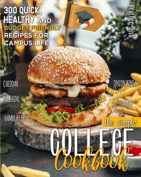 Paperback The Simple College Cookbook: 300 Quick, Healthy and Budget-Friendly Recipes for Campus Life Book