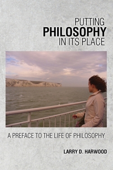 Putting Philosophy in Its Place : A Preface to the Life of Philsophy