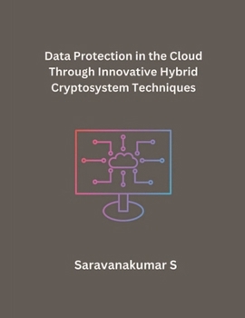 Paperback Data Protection in the Cloud Through Innovative Hybrid Cryptosystem Techniques Book