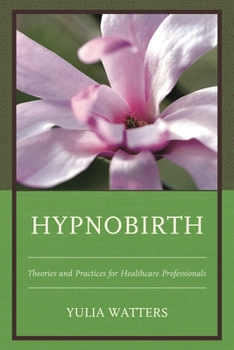 Hardcover Hypnobirth: Theories and Practices for Healthcare Professionals Book