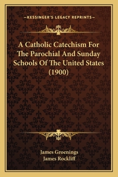 Paperback A Catholic Catechism For The Parochial And Sunday Schools Of The United States (1900) Book
