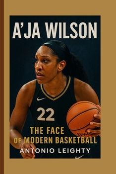 A’JA WILSON: THE FACE OF MODERN BASKETBALL