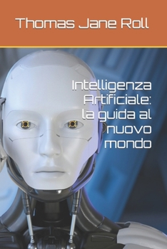 Paperback Intelligenza Artificiale: la guida al nuovo mondo [Italian] Book
